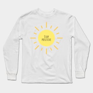 Stay Positive - Life Quotes Long Sleeve T-Shirt